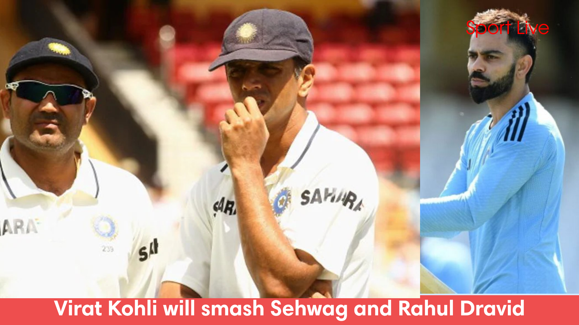 Virat Kohli will smash Sehwag and Rahul Dravid