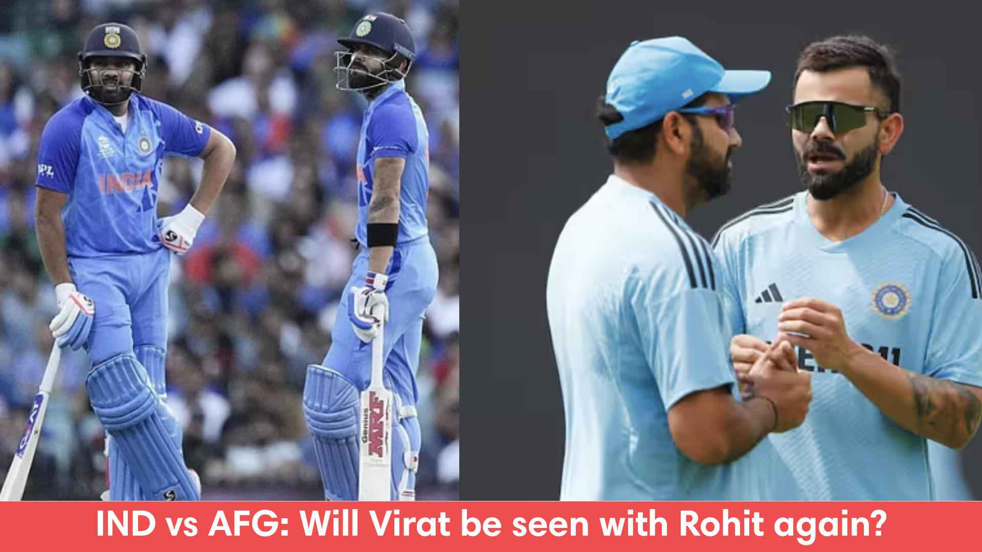 IND vs AFG: Will Virat be seen with Rohit again?