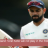 India vs England: Virat Kohli will not play in first two matches in 5 -match Test series