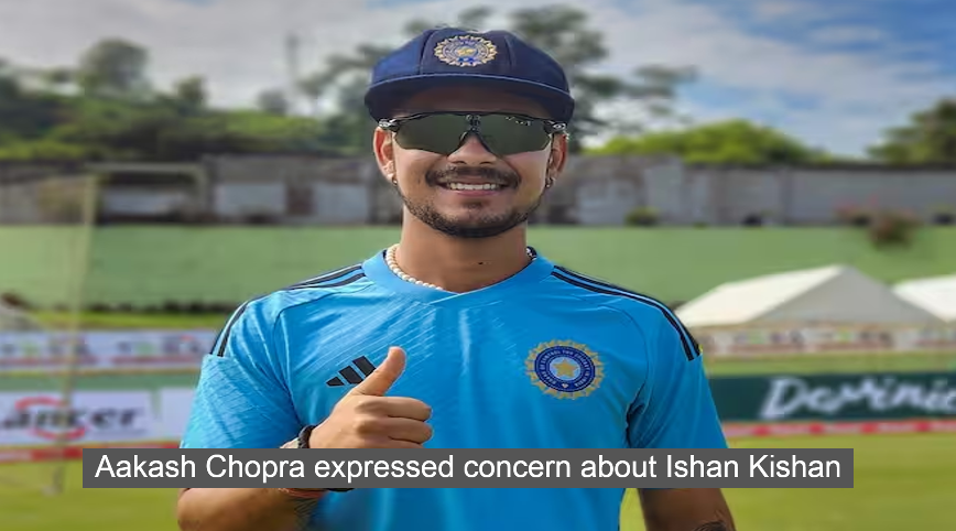 Aakash Chopra expressed concern about Ishan Kishan missing from Team India for long time