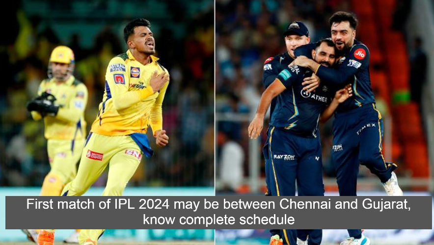 First match of IPL 2024 may be between Chennai and Gujarat, know complete schedule