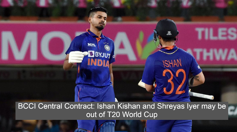 BCCI Central Contract: Ishan Kishan and Shreyas Iyer may be out of T20 World Cup