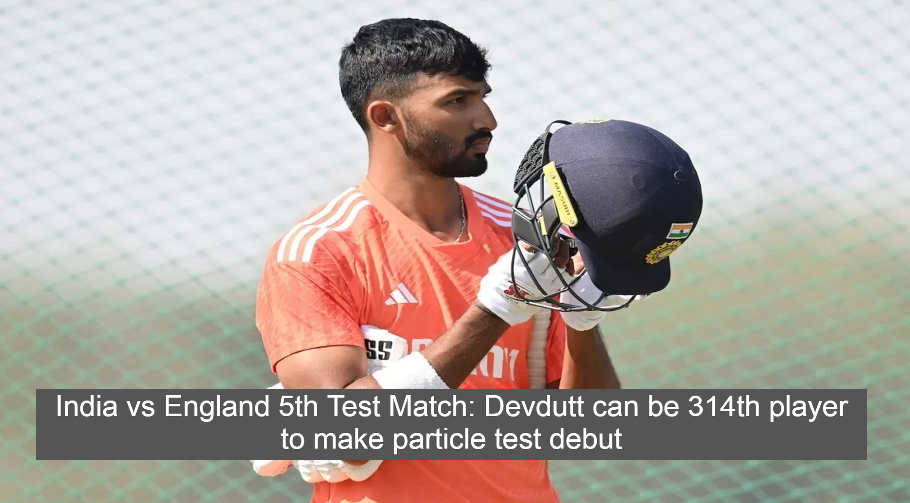 India vs England 5th Test Match: Devdutt can be 314th player to make particle test debut