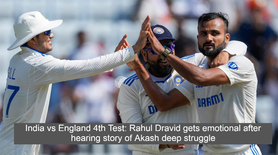 India vs England 4th Test: Rahul Dravid gets emotional after hearing story of Akash deep struggle