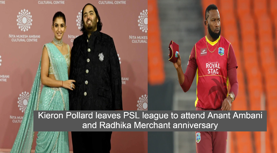 Kieron Pollard leaves PSL league to attend Anant Ambani and Radhika Merchant anniversary