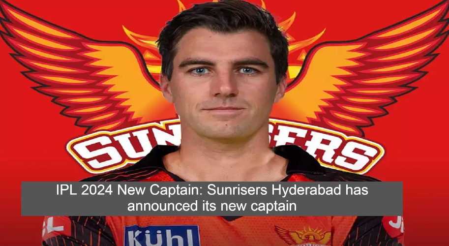 IPL 2024 New Captain: Sunrisers Hyderabad has announced its new captain