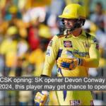 IPL 2024 CSK opning: SK opener Devon Conway out of IPL 2024, this player may get chance to open