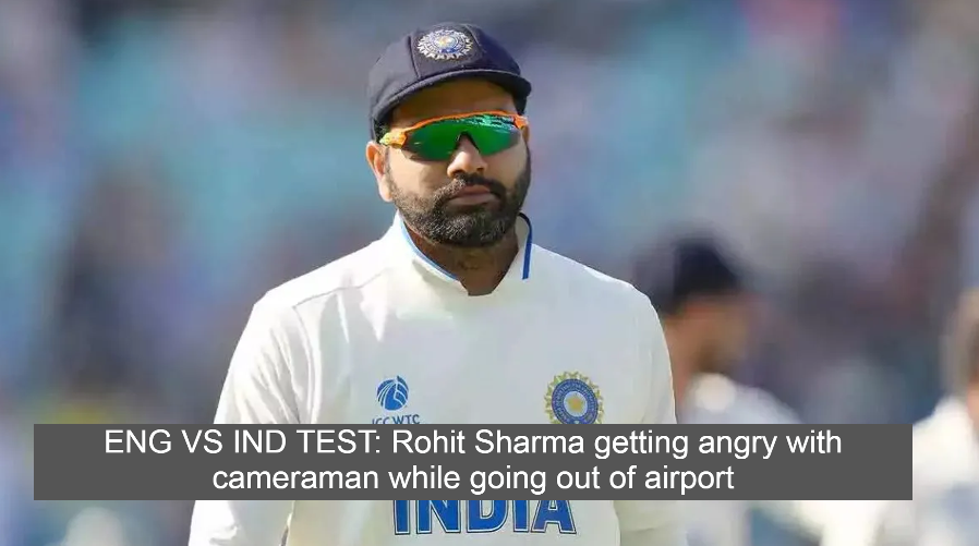 ENG VS IND TEST: Rohit Sharma getting angry with cameraman while going out of airport