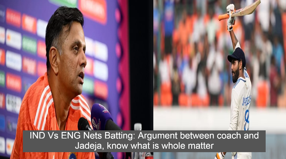 IND Vs ENG Nets Batting: Argument between coach and Jadeja, know what is whole matter