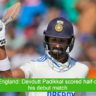 India vs England: Devdutt Padikkal scored half-century in his debut match