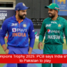 ICC Champions Trophy 2025: PCB says India should come to Pakistan to play