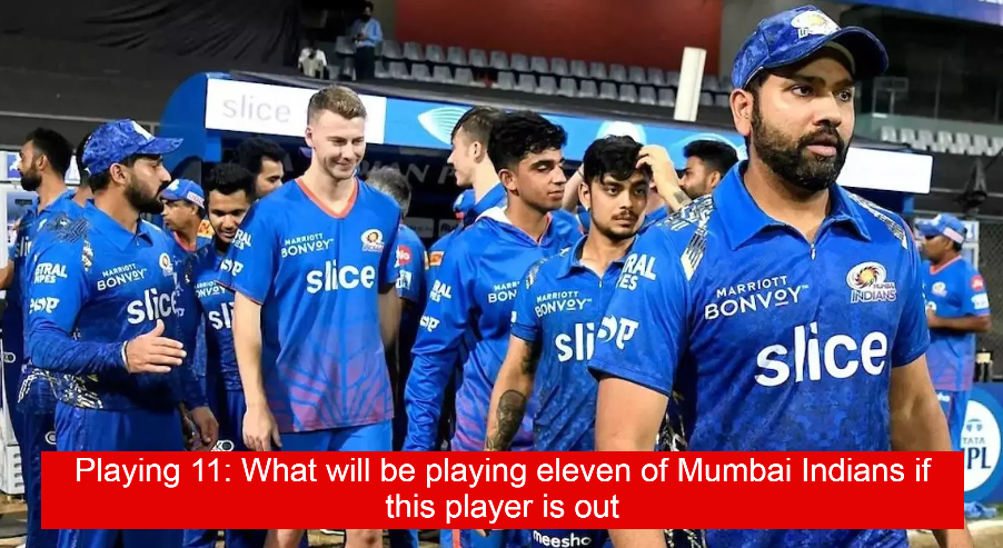 Playing 11: What will be playing eleven of Mumbai Indians if this player is out