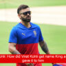 King Kohli: How did Virat Kohli get name King and who gave it to him