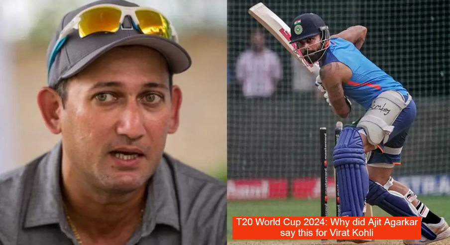 T20 World Cup 2024: Why did Ajit Agarkar say this for Virat Kohli