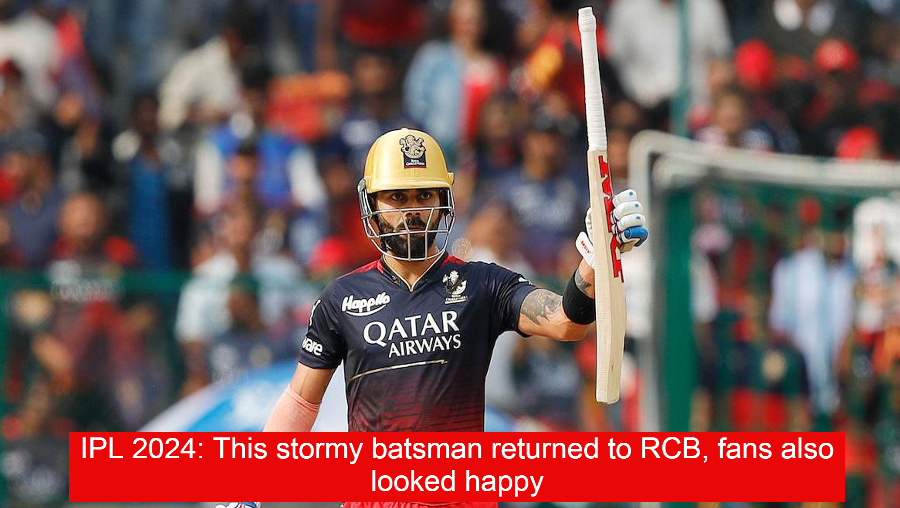 IPL 2024: This stormy batsman returned to RCB, fans also looked happy