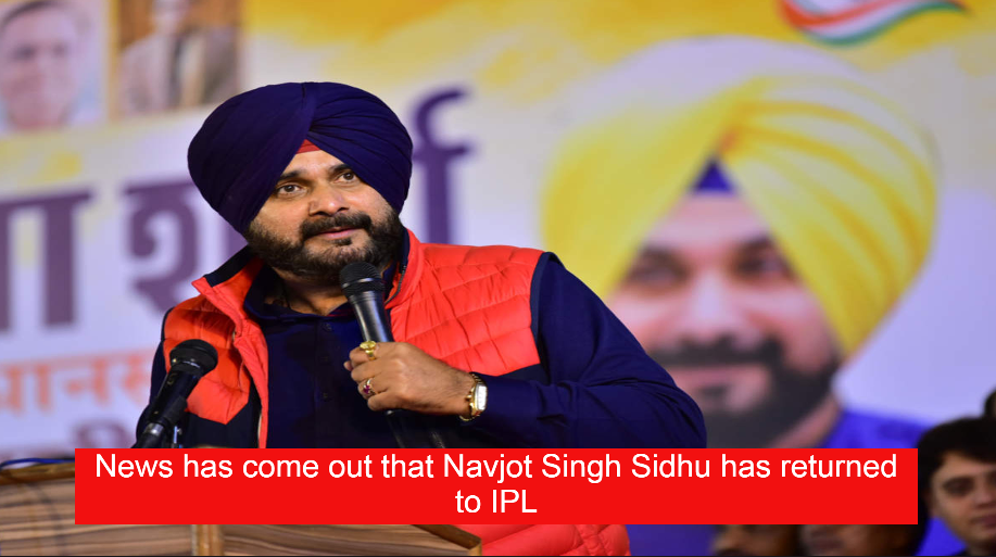 News has come out that Navjot Singh Sidhu has returned to IPL