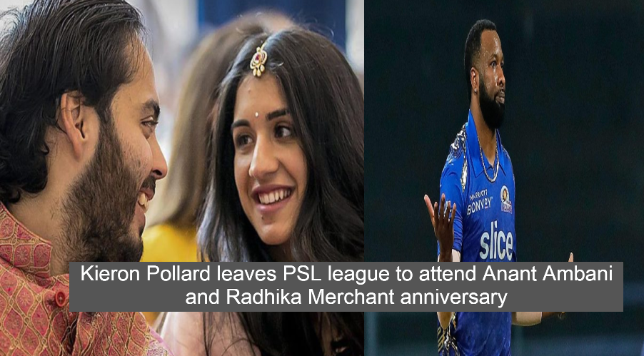 Kieron Pollard leaves PSL league to attend Anant Ambani and Radhika Merchant anniversary