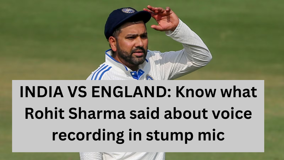 INDIA VS ENGLAND: Know what Rohit Sharma said about voice recording in stump mic