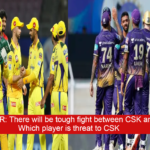 CSK vs KKR: There will be tough fight between CSK and KKR. Which player is threat to CSK