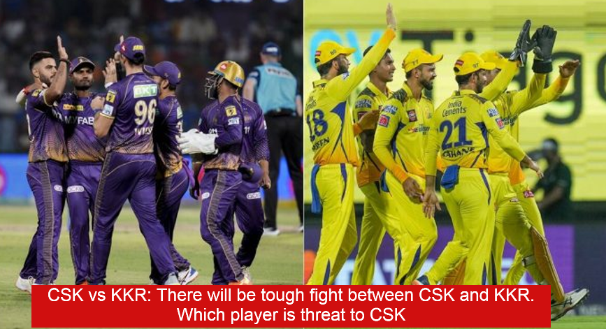 CSK vs KKR: There will be tough fight between CSK and KKR. Which player is threat to CSK